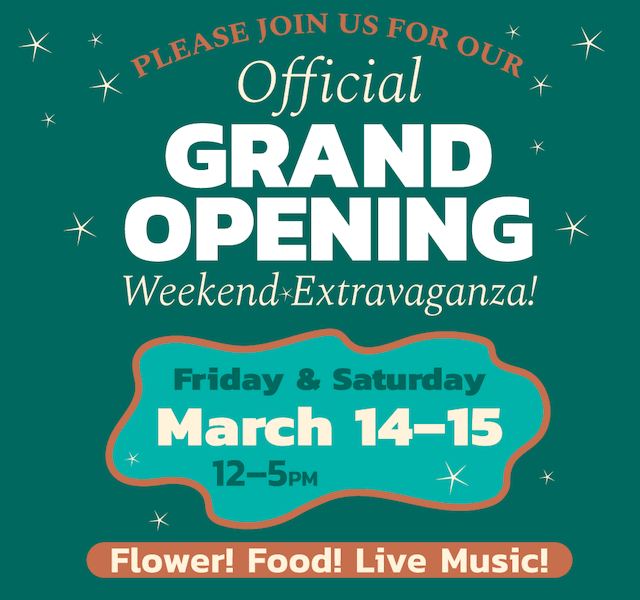 Official GRAND OPENING - Flower! Food! Live Music!